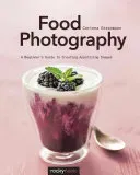 Food Photography: A Beginner's Guide to Creating Appetizing Images (Gissemann Corinna)(Paperback)