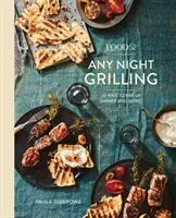 Food52 Any Night Grilling: 60 Ways to Fire Up Dinner (and More) [A Cookbook] (Disbrowe Paula)(Pevná vazba)