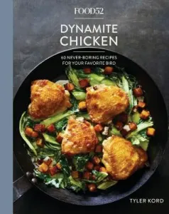 Food52 Dynamite Chicken: 60 Never-Boring Recipes for Your Favorite Bird [A Cookbook] (Kord Tyler)(Pevná vazba)