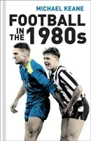 Football in the 1980s (Keane Michael)(Pevná vazba)