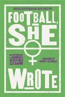Football, She Wrote - An Anthology of Women's Writing on the Game(Paperback / softback)