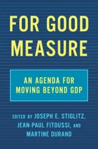 For Good Measure: An Agenda for Moving Beyond Gdp (Stiglitz Joseph E.)(Pevná vazba)