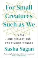 For Small Creatures Such As We - Rituals and reflections for finding wonder (Sagan Sasha)(Paperback / softback)