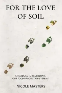 For the Love of Soil: Strategies to Regenerate Our Food Production Systems (Masters Nicole)(Paperback)