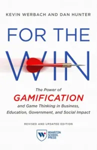 For the Win, Revised and Updated Edition: The Power of Gamification and Game Thinking in Business, Education, Government, and Social Impact (Werbach Kevin)(Paperback)