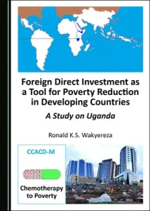 Foreign Direct Investment as a Tool for Poverty Reduction in Developing Countries: A Study on Uganda (Wakyereza Ronald K. S.)(Pevná vazba)