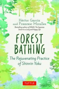 Forest Bathing: The Rejuvenating Practice of Shinrin Yoku (Garcia Hector)(Pevná vazba)
