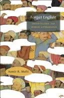 Forget English!: Orientalisms and World Literatures (Mufti Aamir R.)(Paperback)