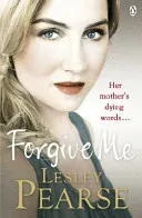 Forgive Me - One mother's hidden past. Her daughter's life changed forever . . . (Pearse Lesley)(Paperback / softback)