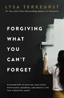 Forgiving What You Can't Forget - Discover How to Move On, Make Peace with Painful Memories, and Create a Life That's Beautiful Again (TerKeurst Lysa)(Paperback / softback)