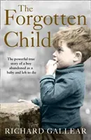 Forgotten Child - The Powerful True Story of a Boy Abandoned as a Baby and Left to Die (Gallear Richard)(Paperback / softback)