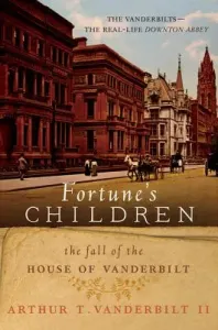 Fortune's Children: The Fall of the House of Vanderbilt (Vanderbilt Arthur T.)(Paperback)