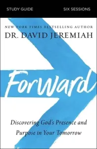 Forward Study Guide: Discovering God's Presence and Purpose in Your Tomorrow (Jeremiah David)(Paperback)