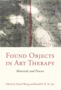Found Objects in Art Therapy: Materials and Process (Wong Daniel)(Paperback)