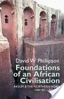 Foundations of an African Civilisation: Aksum and the Northern Horn, 1000 BC - Ad 1300 (Phillipson David W.)(Paperback)