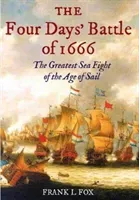 Four Days' Battle of 1666 - The Greatest Sea Fight of the Age of Sail (Fox Frank L.)(Paperback / softback)