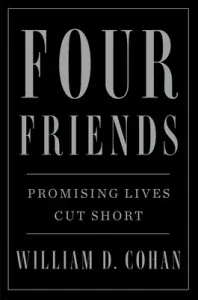 Four Friends: Promising Lives Cut Short (Cohan William D.)(Paperback)