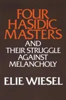 Four Hasidic Masters and Their Struggle Against Melancholy (Wiesel Elie)(Paperback)