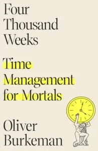 Four Thousand Weeks: Time Management for Mortals (Burkeman Oliver)(Pevná vazba)