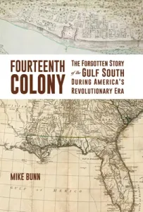 Fourteenth Colony: The Forgotten Story of the Gulf South During America's Revolutionary Era (Bunn Mike)(Pevná vazba)