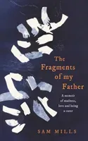 Fragments of my Father - A Memoir of Madness, Love and Being a Carer (Mills Sam)(Pevná vazba)