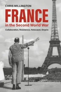 France in the Second World War: Collaboration, Resistance, Holocaust, Empire (Millington Chris)(Paperback)