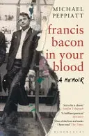 Francis Bacon in Your Blood (Peppiatt Michael)(Paperback / softback)
