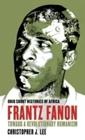 Frantz Fanon: Toward a Revolutionary Humanism (Lee Christopher J.)(Paperback)