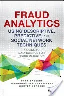 Fraud Analytics Using Descriptive, Predictive, and Social Network Techniques: A Guide to Data Science for Fraud Detection (Baesens Bart)(Pevná vazba)