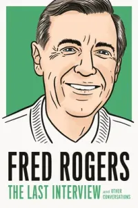 Fred Rogers: The Last Interview: And Other Conversations (Rogers Fred)(Paperback)