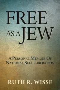 Free as a Jew: A Personal Memoir of National Self-Liberation (Wisse Ruth R.)(Pevná vazba)