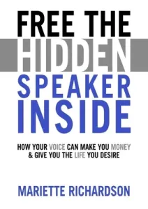 Free The Hidden Speaker Inside - How Your Voice Can Make You Money and Give You the Life You Desire (Richardson Mariette)(Paperback / softback)
