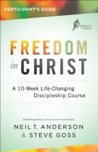 Freedom in Christ Participant's Guide: A 10-Week Life-Changing Discipleship Course (Anderson Neil T.)(Paperback)