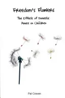 Freedom's Flowers: The Effects of Domestic Abuse on Children (Craven Pat)(Paperback)