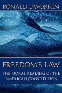 Freedom's Law: The Moral Reading of the American Constitution (Dworkin Ronald D.)(Paperback)