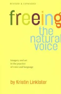 Freeing the Natural Voice: Imagery and Art in the Practice of Voice and Language (Linklater Kristin)(Paperback)