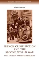 French Crime Fiction and the Second World War: Past Crimes, Present Memories (Gorrara Claire)(Paperback)