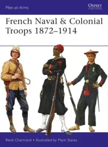 French Naval & Colonial Troops 1872-1914 (Chartrand Rene)(Paperback)