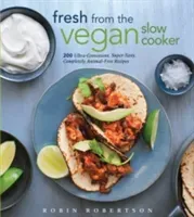 Fresh from the Vegan Slow Cooker: 200 Ultra-Convenient, Super-Tasty, Completely Animal-Free Recipes (Robertson Robin)(Paperback)