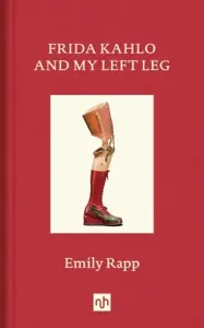 Frida Kahlo and My Left Leg (Black Emily)(Pevná vazba)