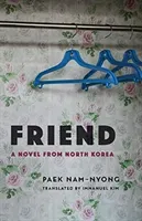 Friend: A Novel from North Korea (Paek Nam-Nyong)(Paperback)