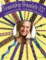 Friendship Bracelets 102: Friendship Knows No Boundaries... Over 50 Bracelets to Make and Share (McNeill Suzanne)(Paperback)
