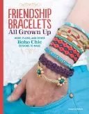 Friendship Bracelets All Grown Up: Hemp, Floss, and Other Boho Chic Designs to Make (McNeill Suzanne)(Paperback)