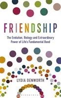 Friendship - The Evolution, Biology and Extraordinary Power of Life's Fundamental Bond (Denworth Lydia)(Pevná vazba)