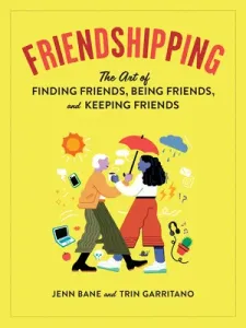 Friendshipping: The Art of Finding Friends, Being Friends, and Keeping Friends (Bane Jenn)(Paperback)