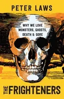 Frighteners - Why We Love Monsters, Ghosts, Death & Gore (Laws Peter)(Paperback / softback)