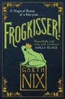Frogkisser! - A Magical Romp of a Fairytale (Nix Garth)(Pevná vazba)