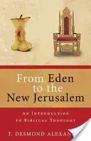 From Eden to the New Jerusalem: An Introduction to Biblical Theology (Alexander T. Desmond)(Paperback)