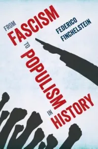 From Fascism to Populism in History (Finchelstein Federico)(Paperback)