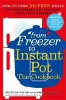 From Freezer to Instant Pot - How to Cook No-Prep Meals in Your Instant Pot Straight from Your Freezer (Weinstein Bruce)(Paperback / softback)